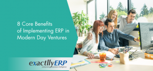 Core Benefits Of Implementing Erp In Modern Day Ventures