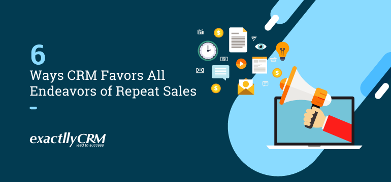6 Ways CRM Favors All Endeavors of Repeat Sales | Best CRM
