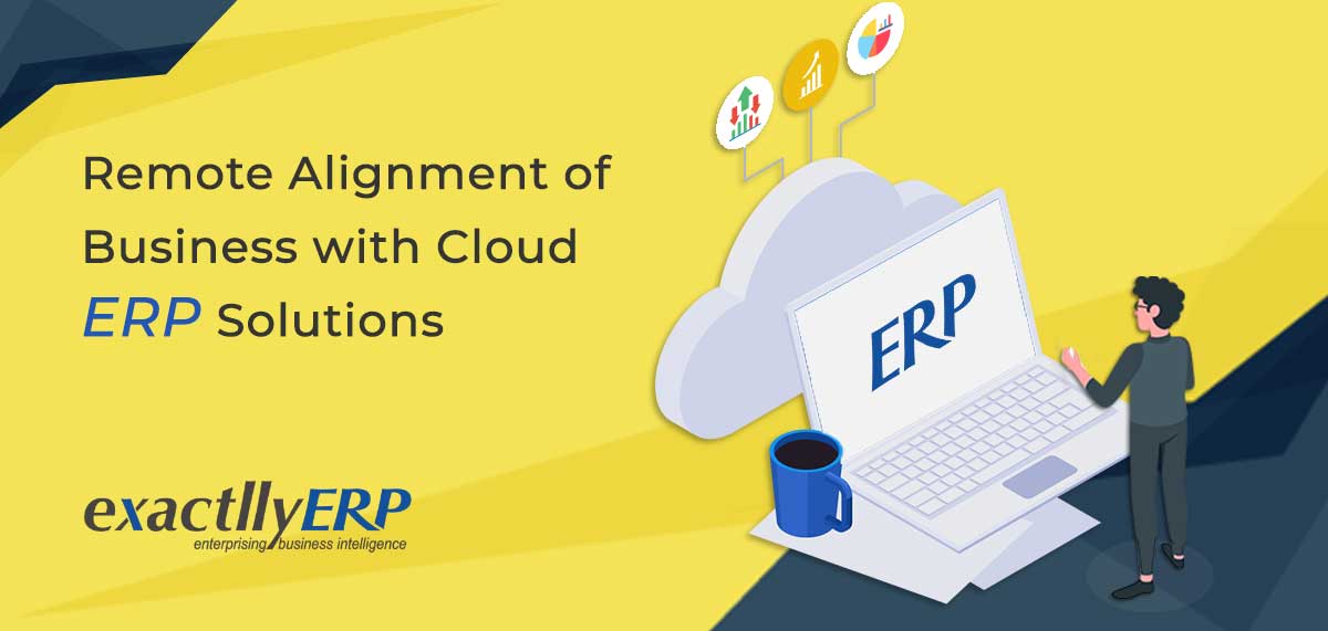 Remote Alignment of Business with Cloud ERP Solutions | Best ERP